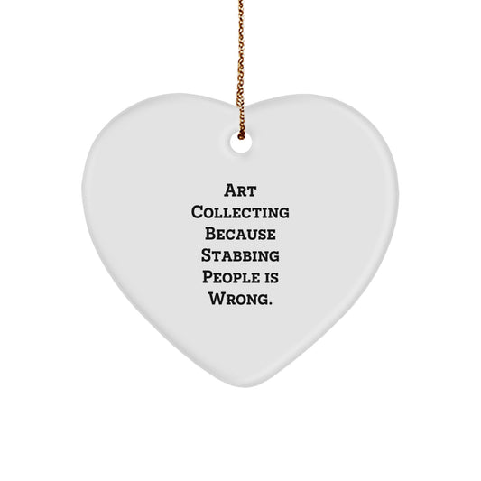 Funny Art Collecting Heart Ornament Gifts from Friends, 'Art Collecting Because Stabbing People Is Wrong.' - Unique Christmas Unique Gifts for Women, Men, Family, and Coworkers - Image 1