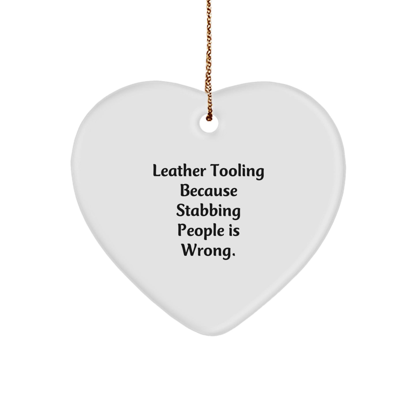 Funny Leather Tooling Gifts for Friends, Coworkers, or Family - Heart Ornament with 'Leather Tooling Because Stabbing People Is Wrong.' Quote, Christmas Unique Gifts from Men, Women, or Family - Image 1