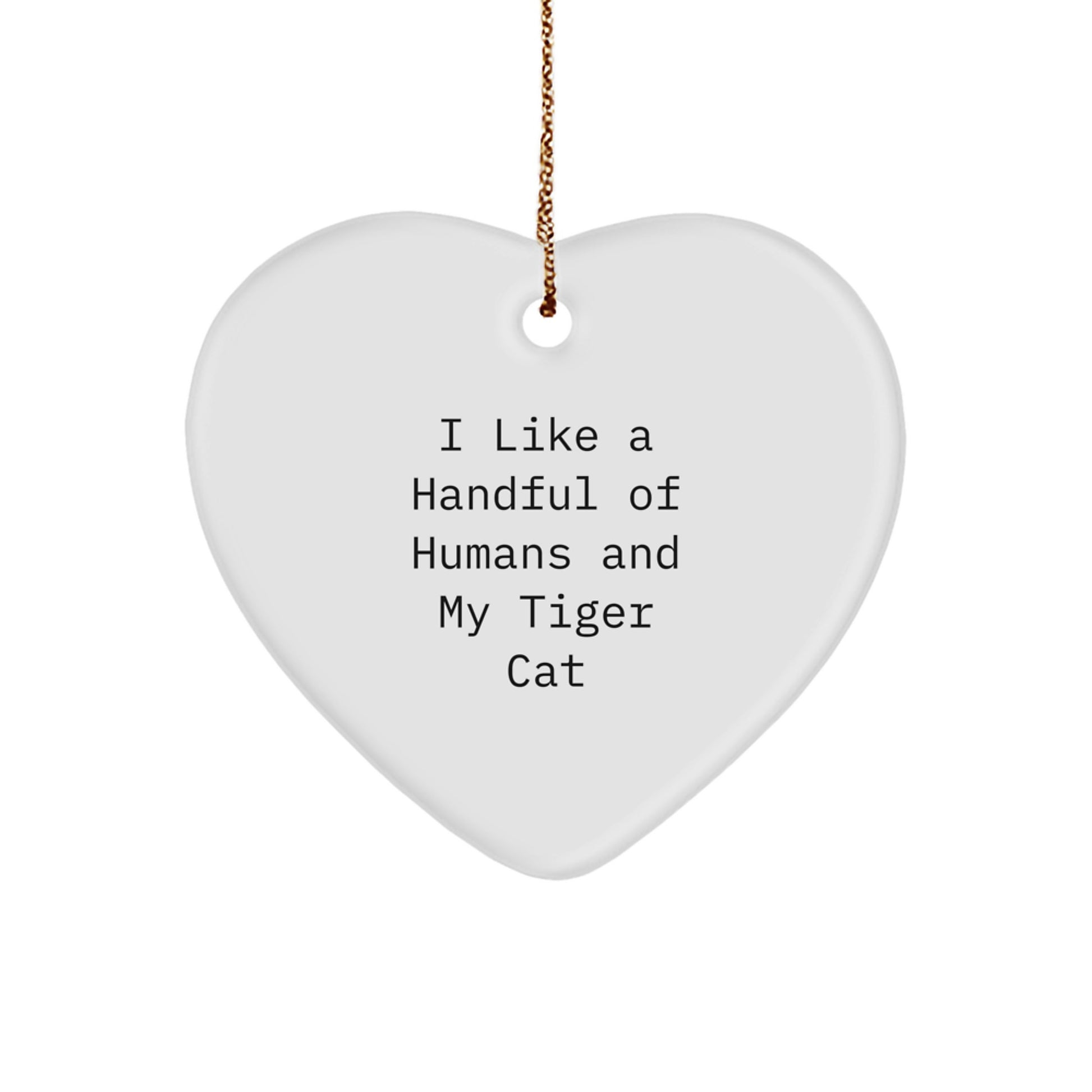 Funny Tiger Cat Lover Gifts from Friends for Christmas - 'I Like A Handful Of Humans And My Tiger Cat' Heart Ornament - Image 1
