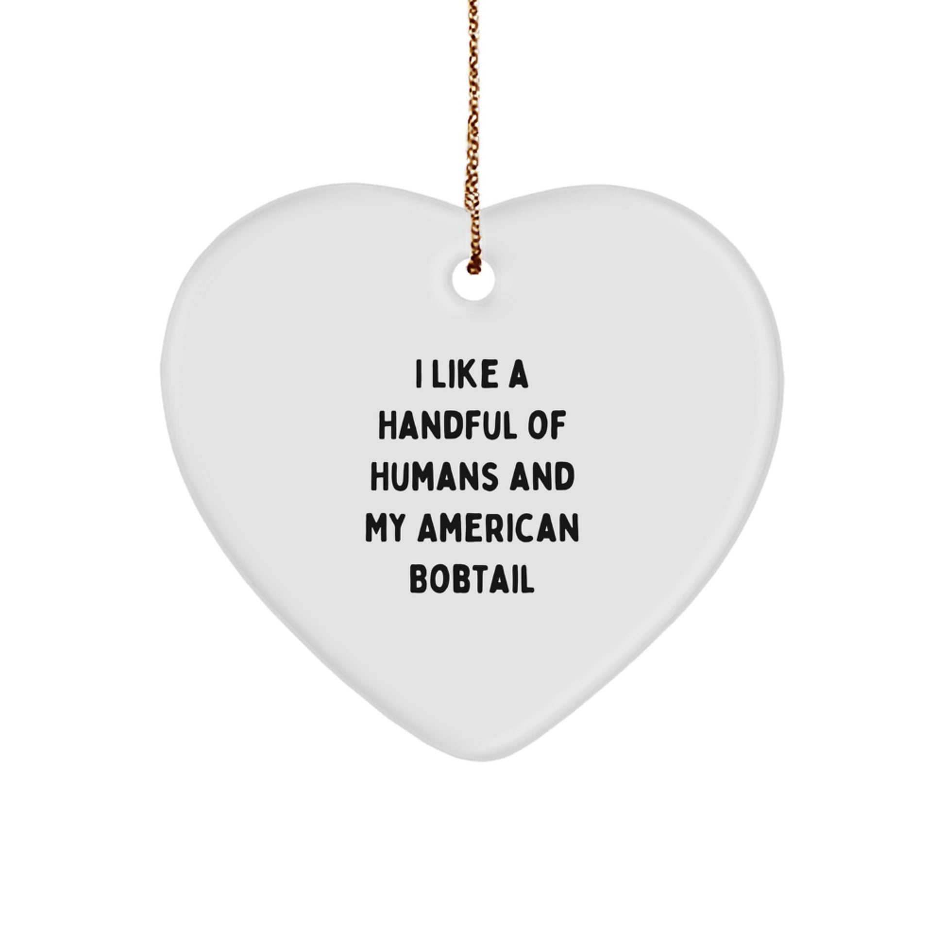 American Bobtail Cat Lovers, Funny Gifts: 'I Like A Handful Of Humans And My American Bobtail', Heart Ornament for Friends, Family, Coworkers, Gifts from Men, Women, Christmas Unique Gifts - Image 1