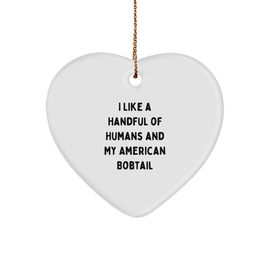 American Bobtail Cat Lovers, Funny Gifts: 'I Like A Handful Of Humans And My American Bobtail', Heart Ornament for Friends, Family, Coworkers, Gifts from Men, Women, Christmas Unique Gifts - Image 1