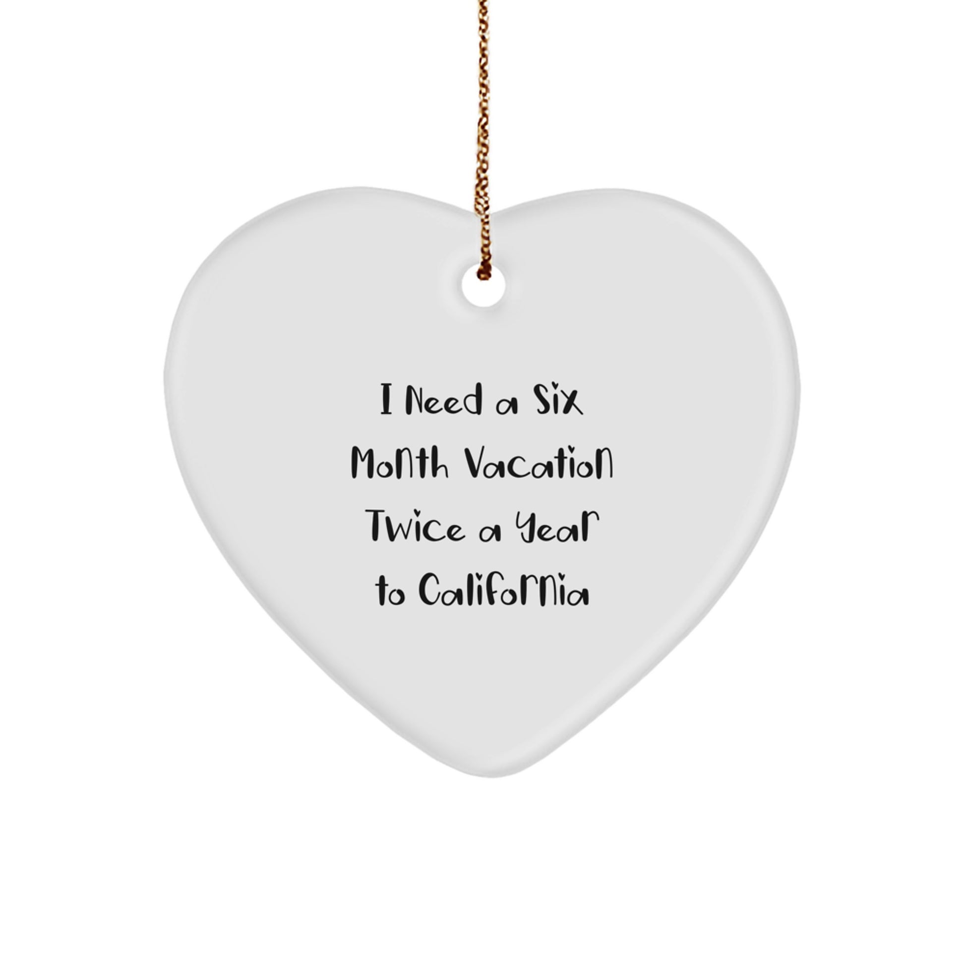 California Dreams Heart Ornament Gifts for Men Women Friends Family with I Need A Six Month Vacation Twice A Year To California Quote - Image 1
