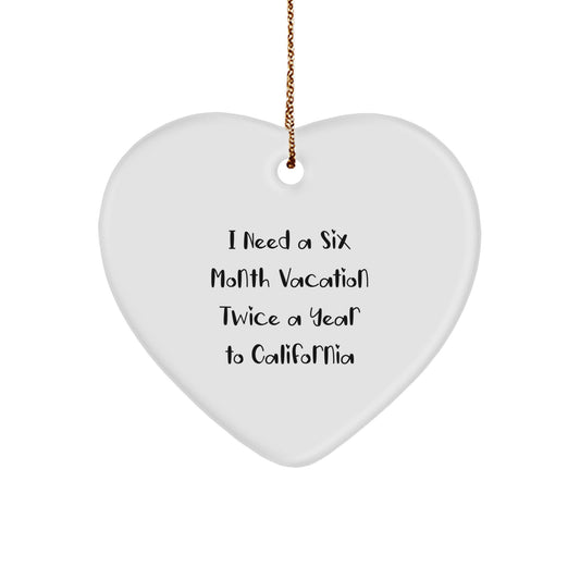 California Dreams Heart Ornament Gifts for Men Women Friends Family with I Need A Six Month Vacation Twice A Year To California Quote - Image 1