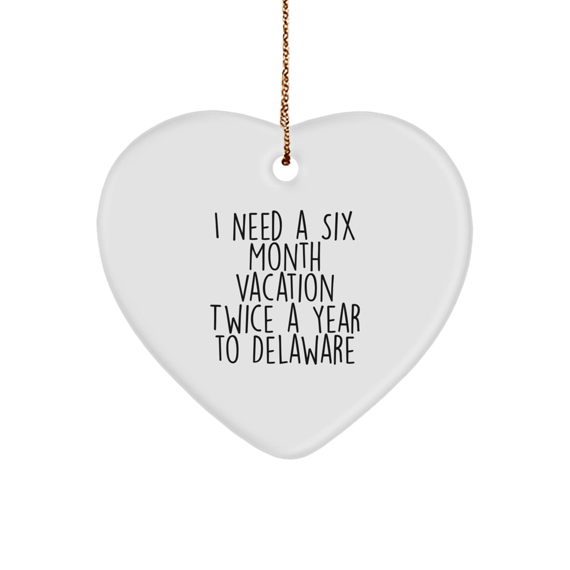Delaware Dreams Heart Ornament, Gifts from Men to Friends for Christmas, 'I Need A Six Month Vacation Twice A Year To Delaware', Unique Gifts for Delaware Lovers - Image 1