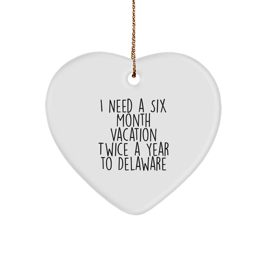 Delaware Dreams Heart Ornament, Gifts from Men to Friends for Christmas, 'I Need A Six Month Vacation Twice A Year To Delaware', Unique Gifts for Delaware Lovers - Image 1