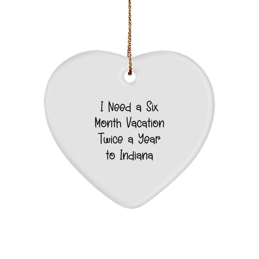 Heartfelt Indiana Gifts for Friends from Indiana, 'I Need A Six Month Vacation Twice A Year' Quote, Christmas Ornament for Indiana Lovers - Image 1