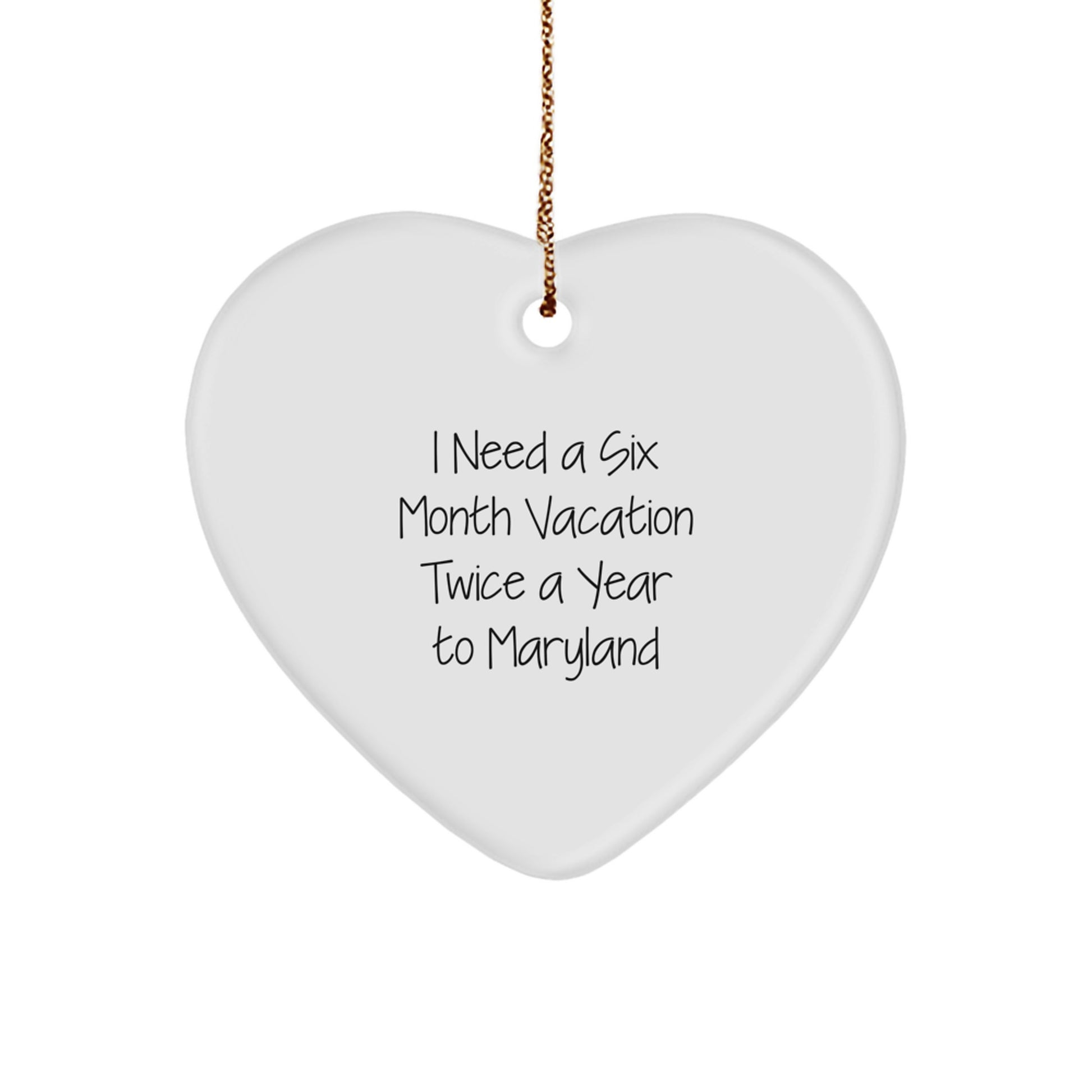 Maryland Heart Ornament, 'I Need A Six Month Vacation Twice A Year To Maryland' Quote, Christmas Unique Gifts from Family or Friends - Image 1