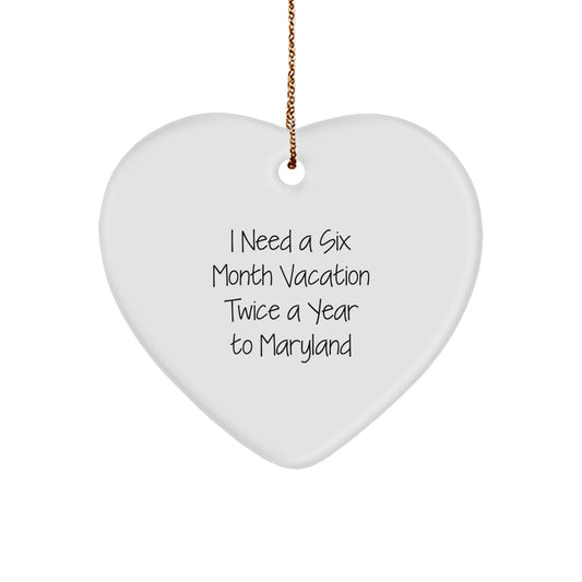 Maryland Heart Ornament, 'I Need A Six Month Vacation Twice A Year To Maryland' Quote, Christmas Unique Gifts from Family or Friends - Image 1