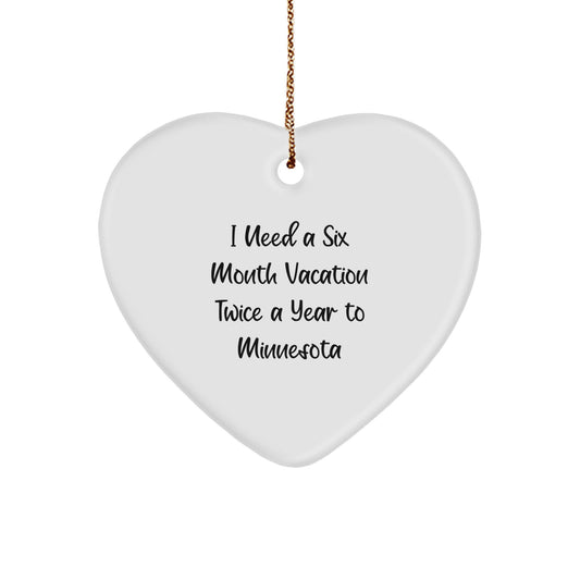 Funny Minnesota Gifts: Heart Ornament for Friends, Family, Coworkers - 'I Need A Six Month Vacation Twice A Year To Minnesota' Quote, Unique Christmas Memorable Presents - Image 1