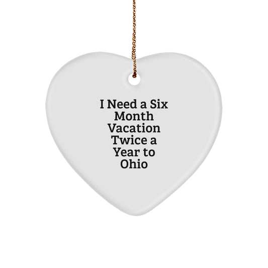 Funny Ohio Heart Ornament, 'I Need A Six Month Vacation Twice A Year To Ohio' Gifts for Him, Her, Friends, Family, from Ohio Lovers - Image 1
