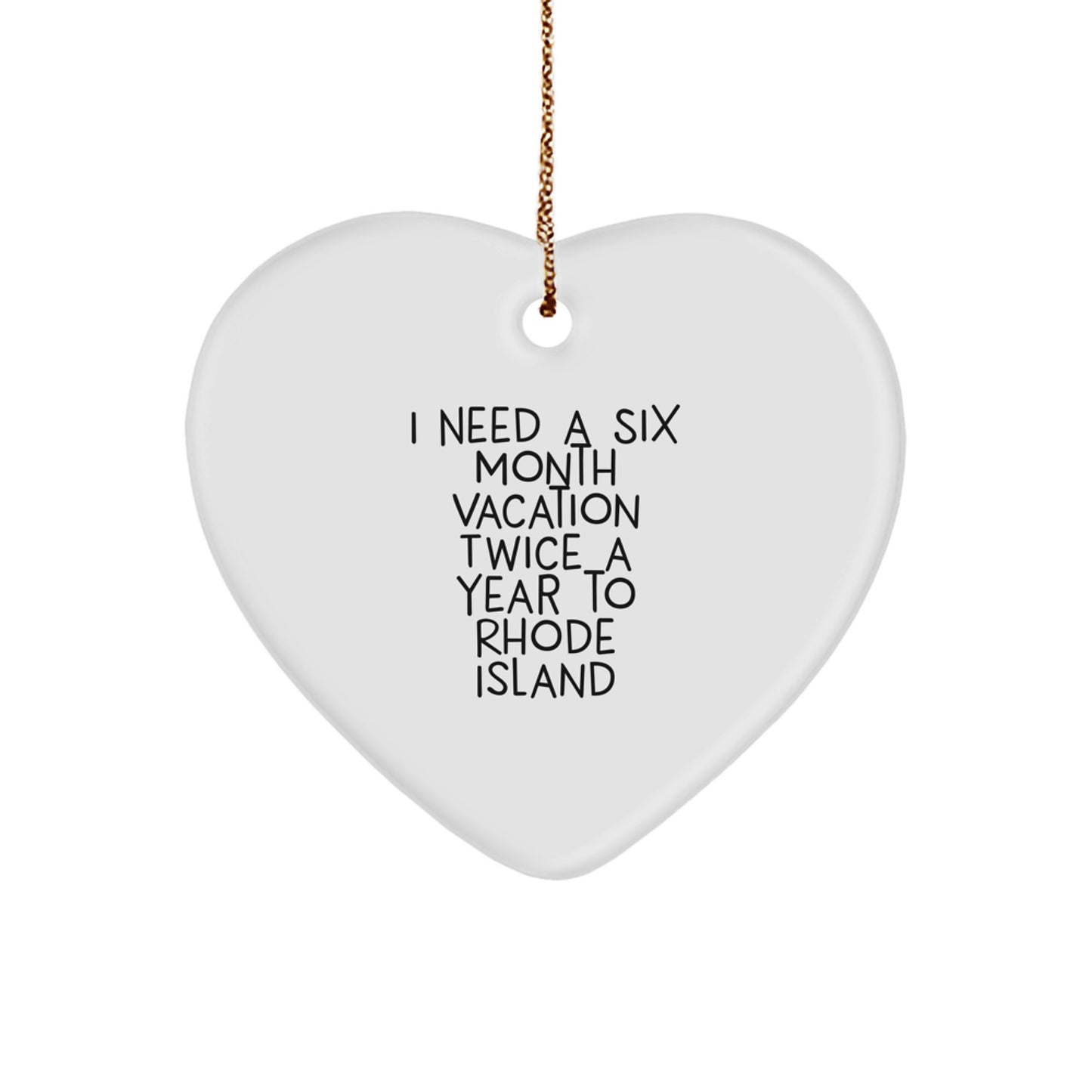 Rhode Island Christmas Unique Gifts - Funny Heart Ornament, Gifts from Friends to Family, 'I Need a Six Month Vacation Twice a Year to Rhode Island' Quote, Heartfelt Present - Image 1