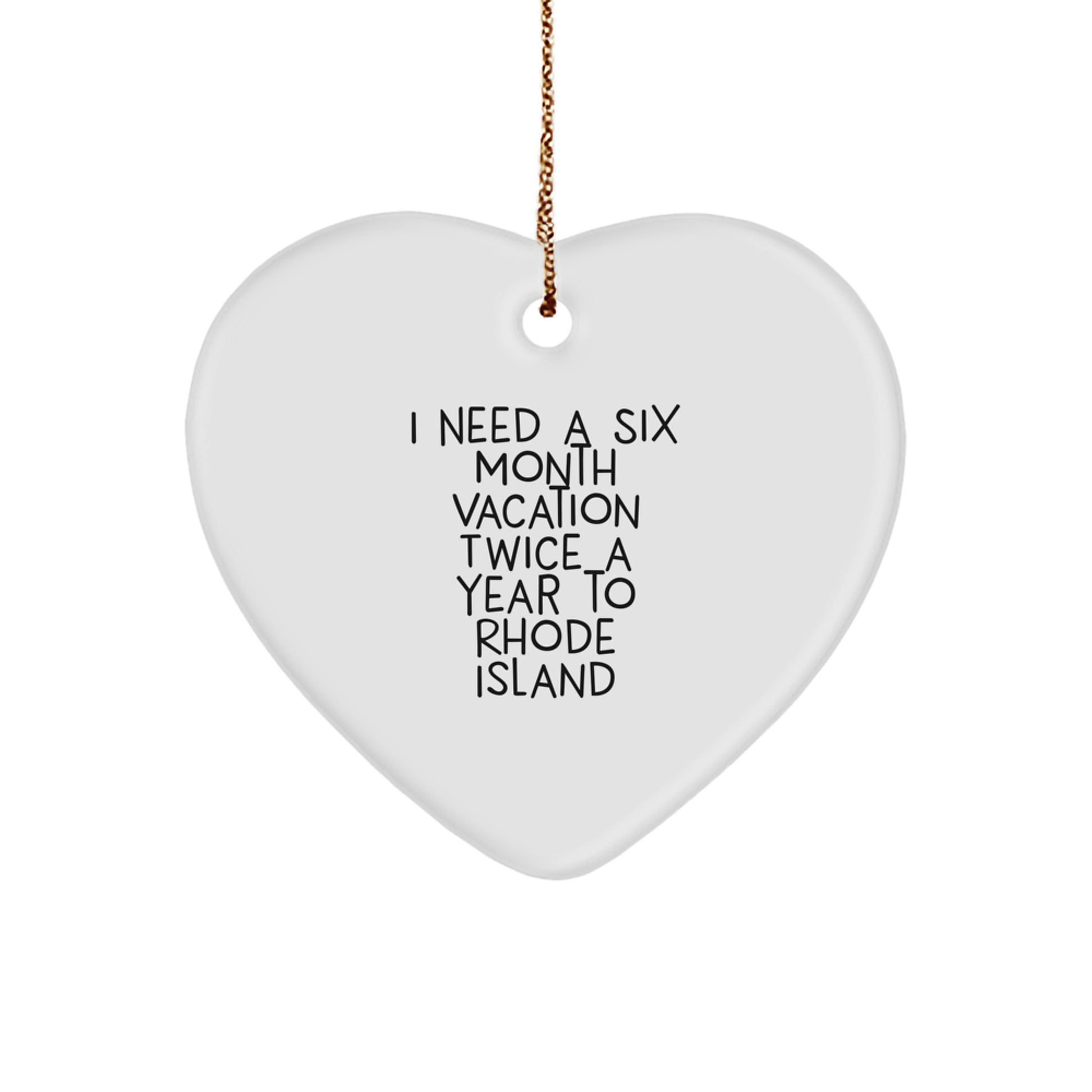 Rhode Island Christmas Unique Gifts - Funny Heart Ornament, Gifts from Friends to Family, 'I Need a Six Month Vacation Twice a Year to Rhode Island' Quote, Heartfelt Present - Image 1