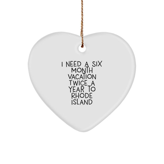 Rhode Island Christmas Unique Gifts - Funny Heart Ornament, Gifts from Friends to Family, 'I Need a Six Month Vacation Twice a Year to Rhode Island' Quote, Heartfelt Present - Image 1