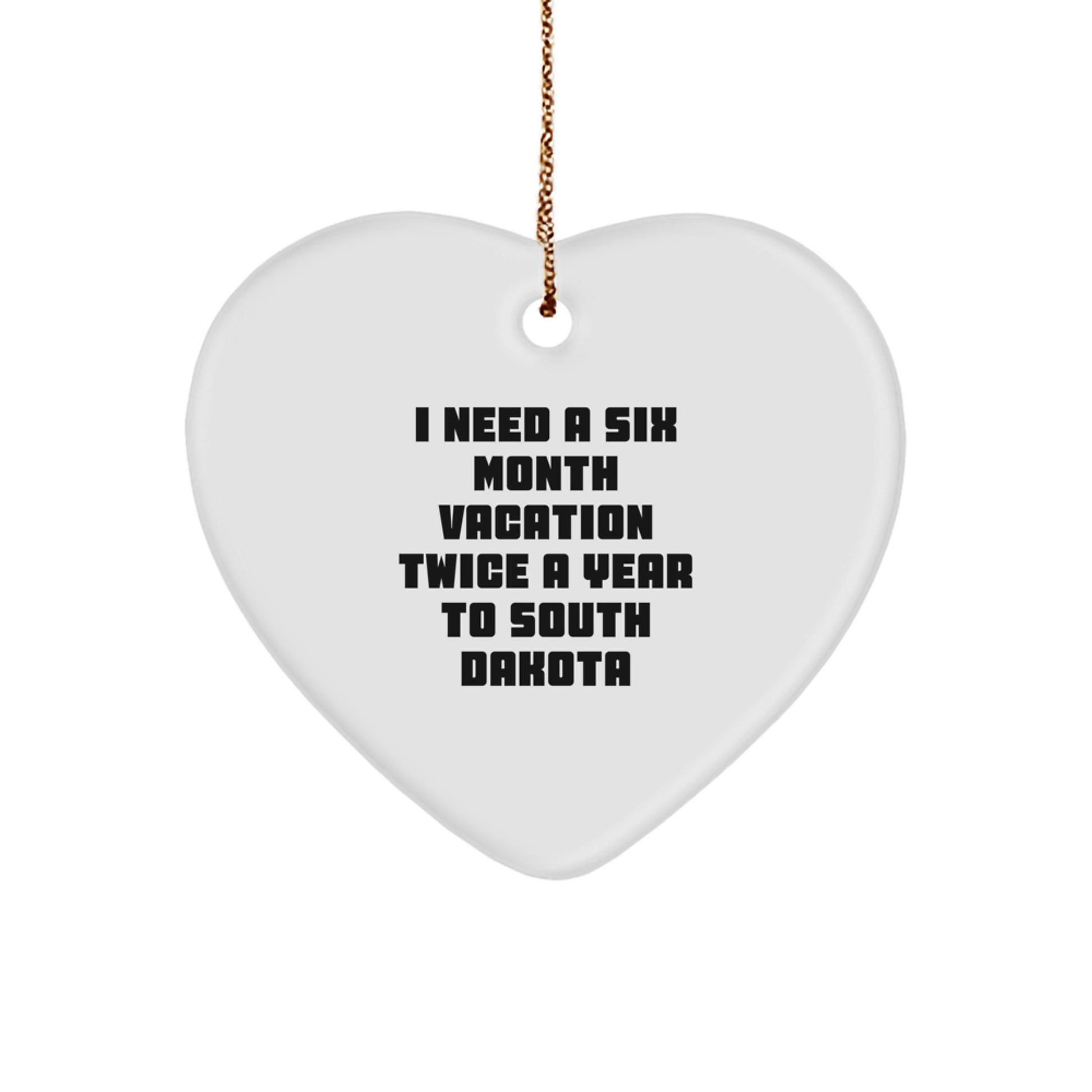 Funny Gifts from Friends and Family to South Dakota Lovers - I Need A Six Month Vacation Twice A Year To South Dakota Heart Ornament, Unique Christmas Unique Gifts for Home Decor - Image 1