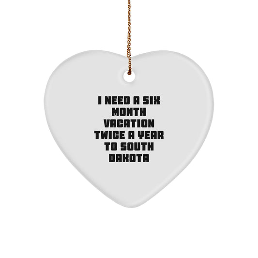 Funny Gifts from Friends and Family to South Dakota Lovers - I Need A Six Month Vacation Twice A Year To South Dakota Heart Ornament, Unique Christmas Unique Gifts for Home Decor - Image 1