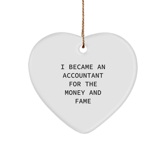 Funny Accountant Gifts from Men to Friends - I Became An Accountant For The Money And Fame Heart Ornament, Perfect for Christmas - Image 1