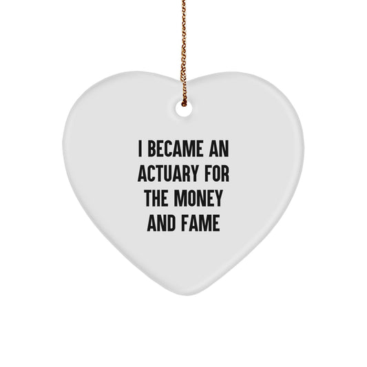 Actuary Gifts for Christmas, Heart Ornament with Funny Quote 'I Became An Actuary For The Money And Fame', Gifts from Friends to Actuary - Image 1