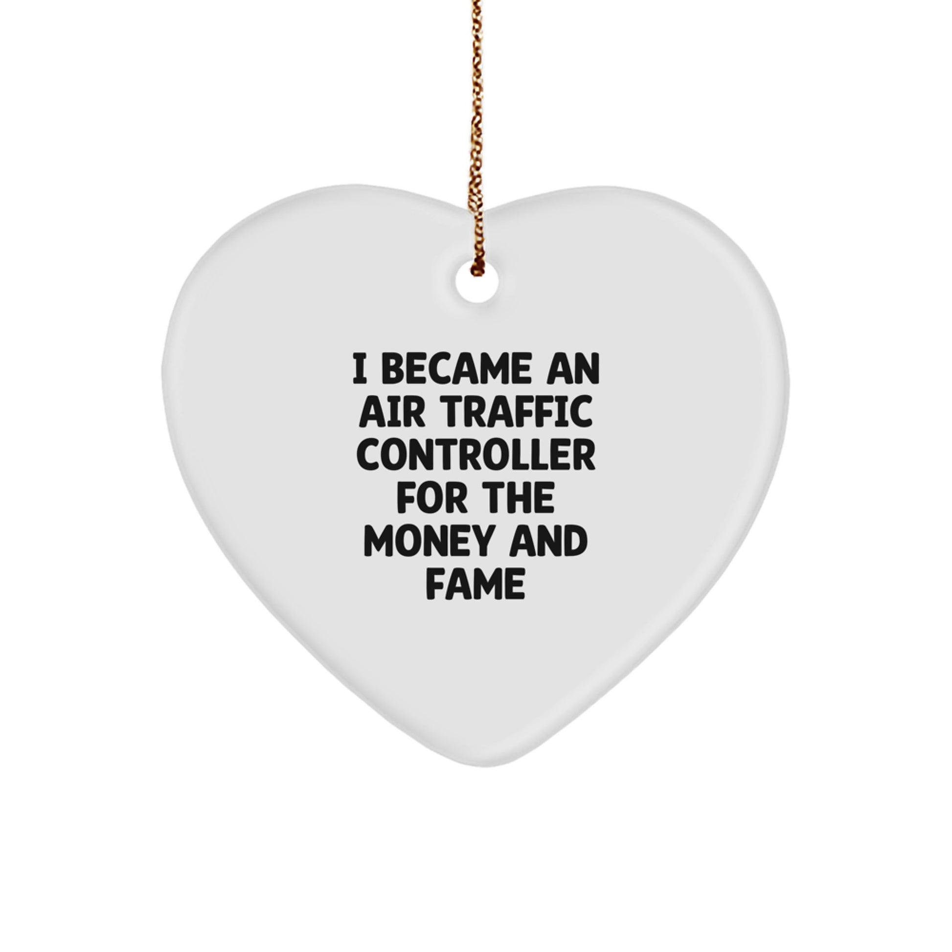 Funny Air Traffic Controller Gifts from Friends, Gifts for Him, Heart Ornament with 'I Became An Air Traffic Controller For The Money And Fame' Quote, Unique Christmas Unique Gifts - Image 1