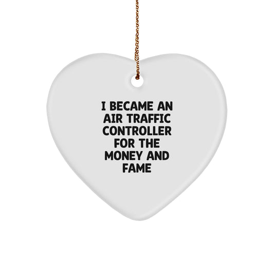 Funny Air Traffic Controller Gifts from Friends, Gifts for Him, Heart Ornament with 'I Became An Air Traffic Controller For The Money And Fame' Quote, Unique Christmas Unique Gifts - Image 1