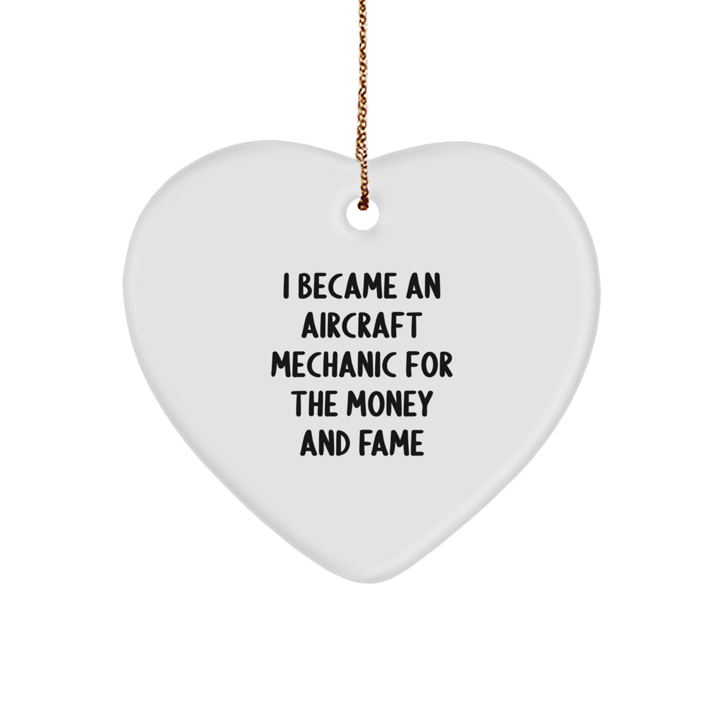 Aircraft Mechanic Gifts for Him or Her - Funny Heart Ornament, 'I Became An Aircraft Mechanic For The Money And Fame' Quote, Christmas Unique Gifts from Friends or Family - Image 1