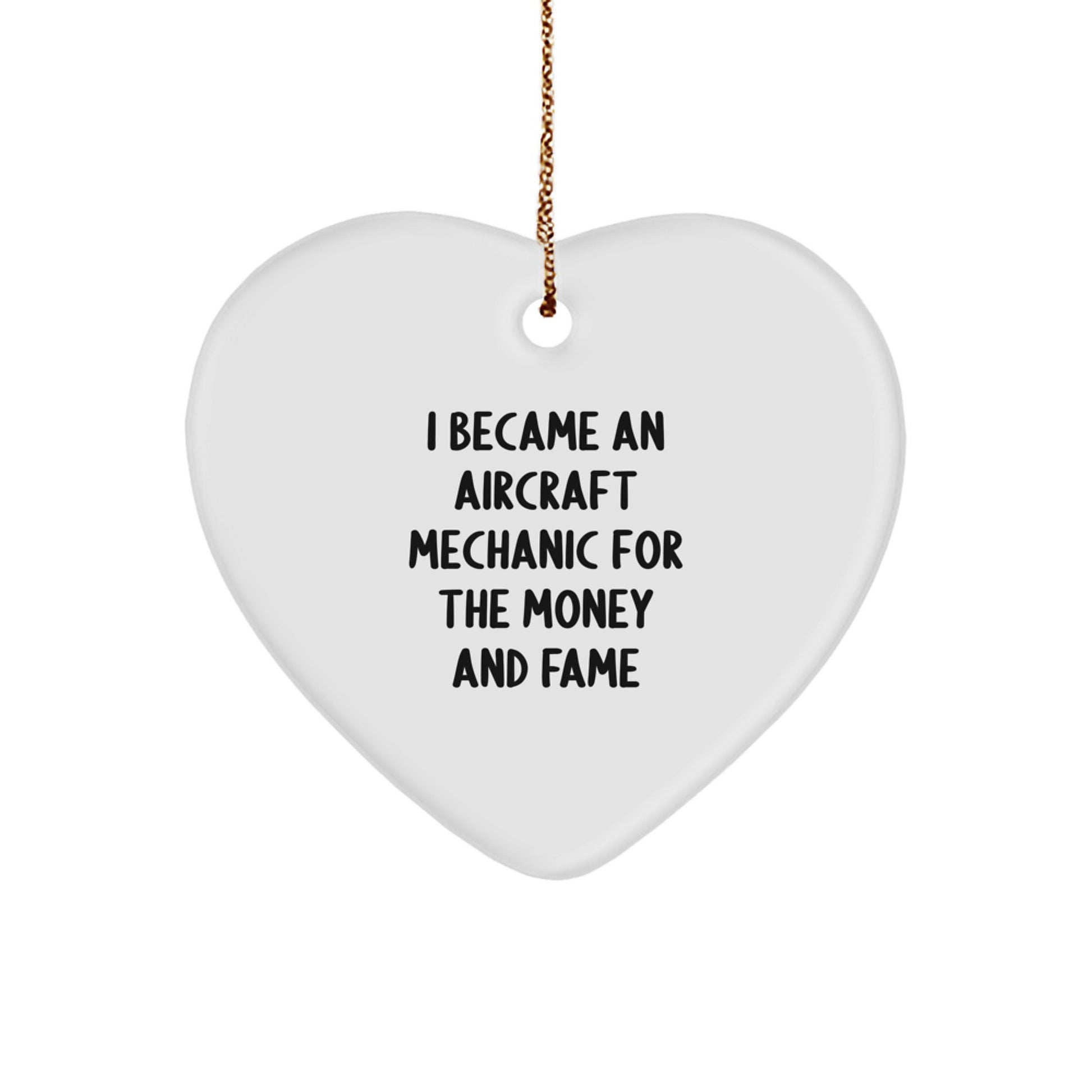 Aircraft Mechanic Gifts for Him or Her - Funny Heart Ornament, 'I Became An Aircraft Mechanic For The Money And Fame' Quote, Christmas Unique Gifts from Friends or Family - Image 1