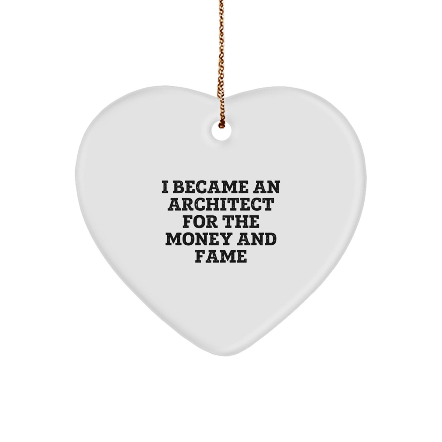 Architect Heart Ornament, Funny Quote 'I Became An Architect For The Money And Fame', Gifts from Friends to Coworkers, Christmas Unique Gifts - Image 1