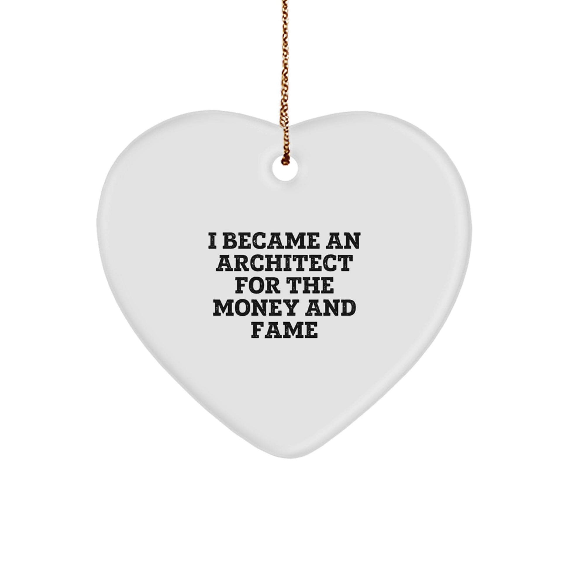 Architect Heart Ornament, Funny Quote 'I Became An Architect For The Money And Fame', Gifts from Friends to Coworkers, Christmas Unique Gifts - Image 1