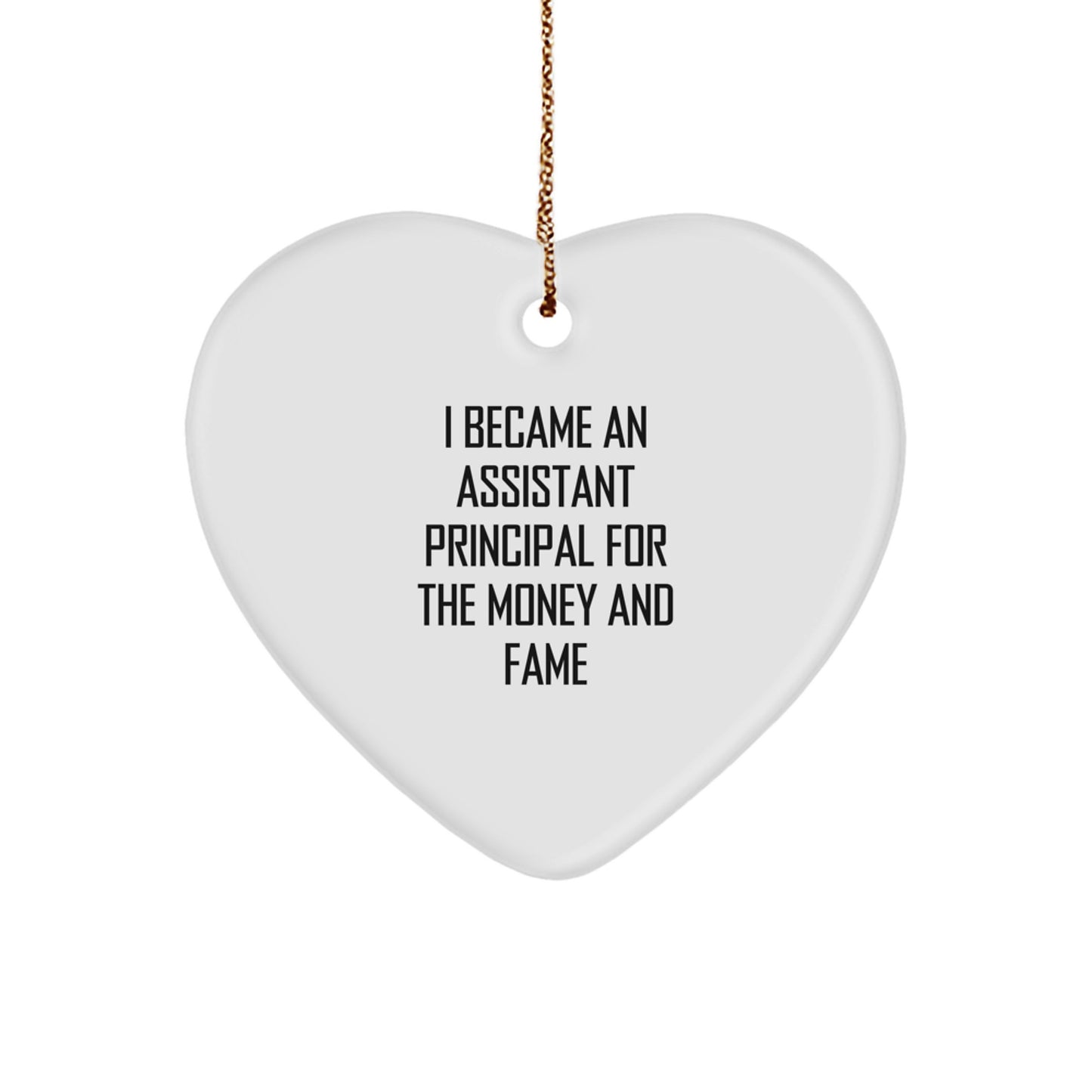 Funny Assistant Principal Gifts for Christmas - 'I Became An Assistant Principal For The Money And Fame' Heart Ornament, Gifts from Men, Women, Coworkers, Family, for Assistant Principal - Image 1
