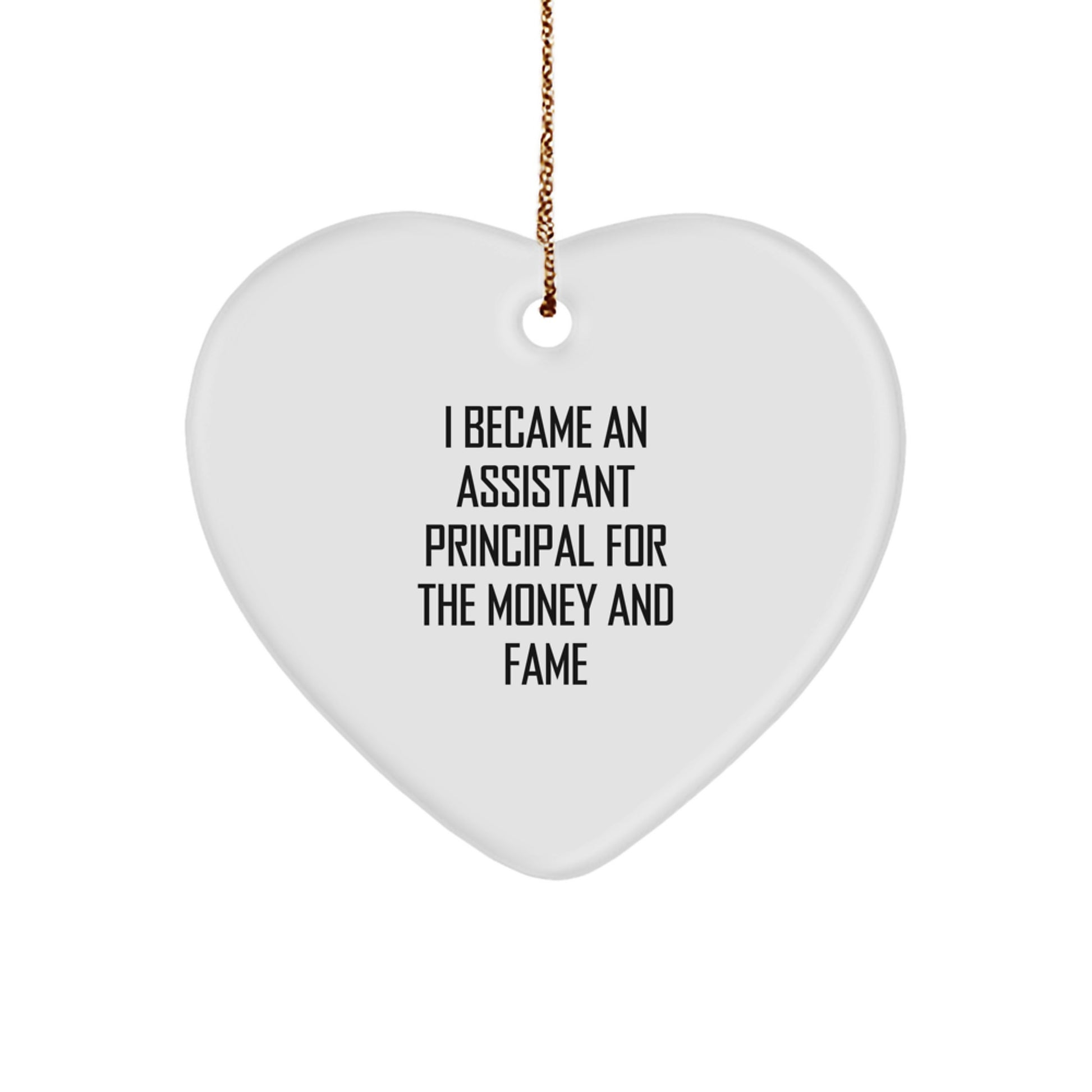 Funny Assistant Principal Gifts for Christmas - 'I Became An Assistant Principal For The Money And Fame' Heart Ornament, Gifts from Men, Women, Coworkers, Family, for Assistant Principal - Image 1