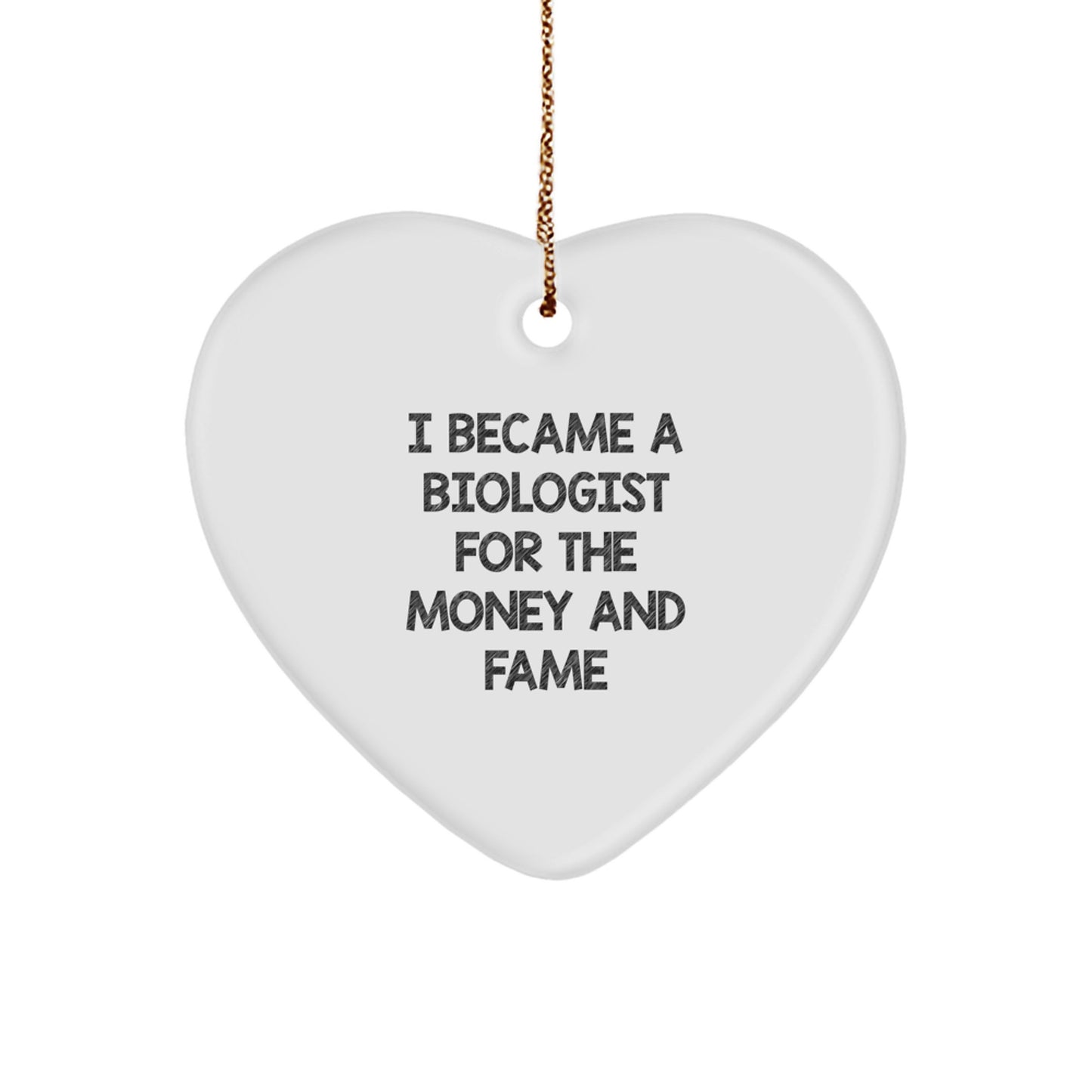 Funny Biologist Gifts, I Became A Biologist For The Money And Fame, Heart Ornament, Christmas Unique Presents from Friends, For Biologist - Image 1