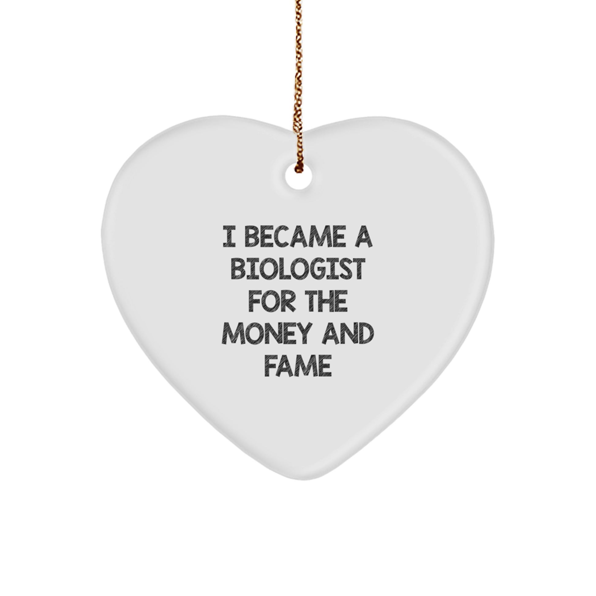 Funny Biologist Gifts, I Became A Biologist For The Money And Fame, Heart Ornament, Christmas Unique Presents from Friends, For Biologist - Image 1