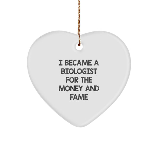 Funny Biologist Gifts, I Became A Biologist For The Money And Fame, Heart Ornament, Christmas Unique Presents from Friends, For Biologist - Image 1