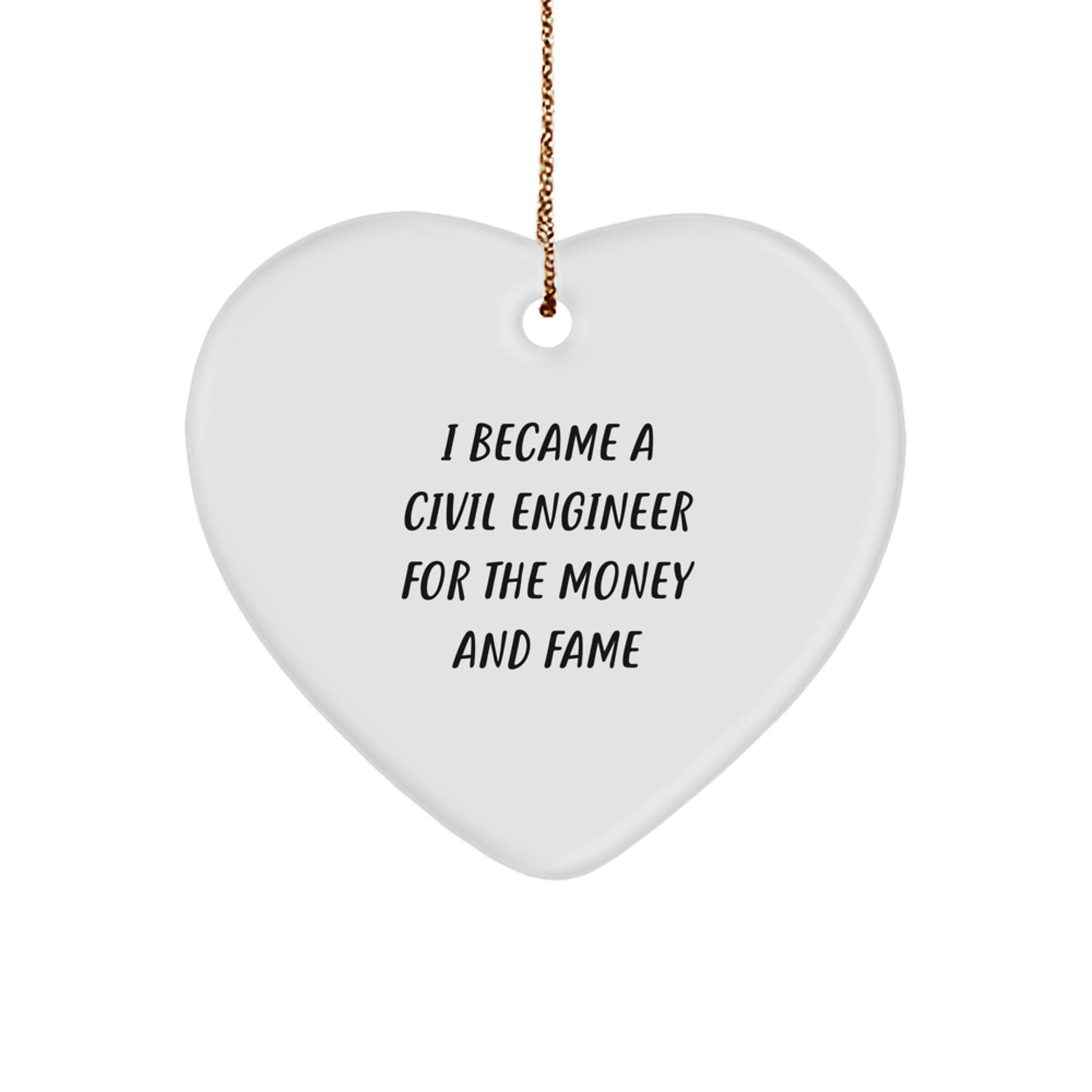 Gifts from Men to Civil Engineer Friends - I Became A Civil Engineer For The Money And Fame Heart Ornament, Funny Christmas Memorable Present for Coworkers - Image 1