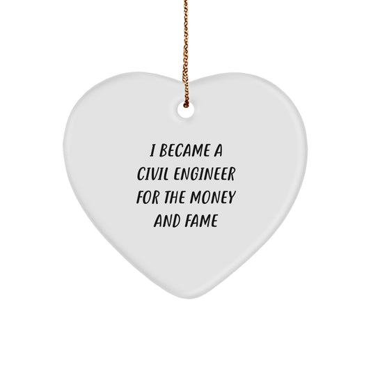 Gifts from Men to Civil Engineer Friends - I Became A Civil Engineer For The Money And Fame Heart Ornament, Funny Christmas Memorable Present for Coworkers - Image 1