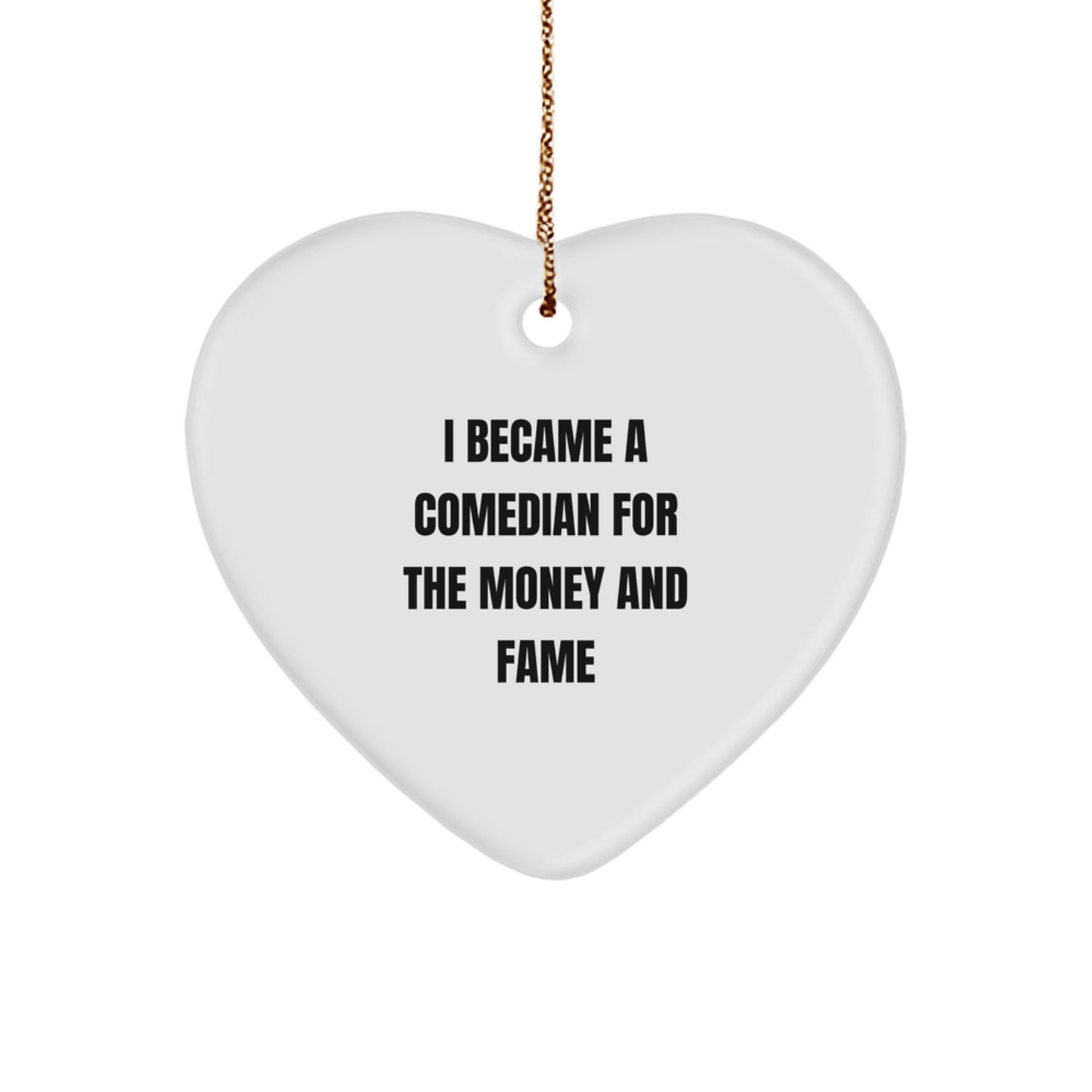 Comedian Heart Ornament, Funny Quote 'I Became A Comedian For The Money And Fame' Gifts for Comedian, Men, Women, Friends, Coworkers, Family - Image 1