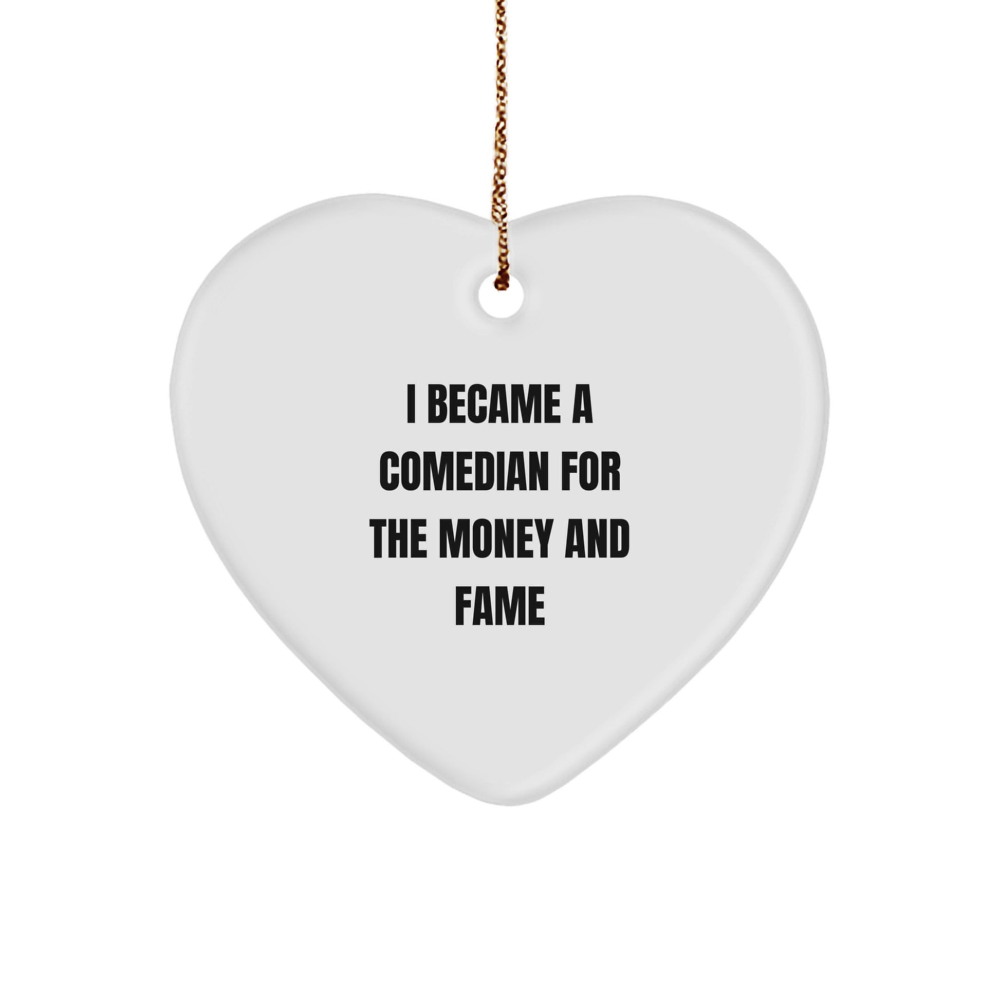 Comedian Heart Ornament, Funny Quote 'I Became A Comedian For The Money And Fame' Gifts for Comedian, Men, Women, Friends, Coworkers, Family - Image 1