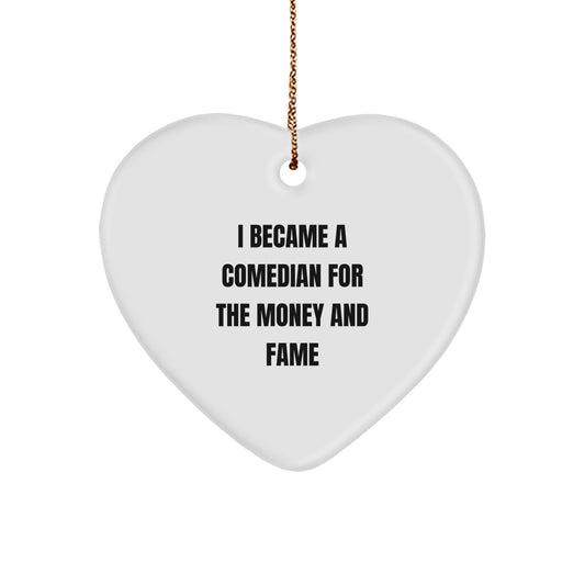 Comedian Heart Ornament, Funny Quote 'I Became A Comedian For The Money And Fame' Gifts for Comedian, Men, Women, Friends, Coworkers, Family - Image 1