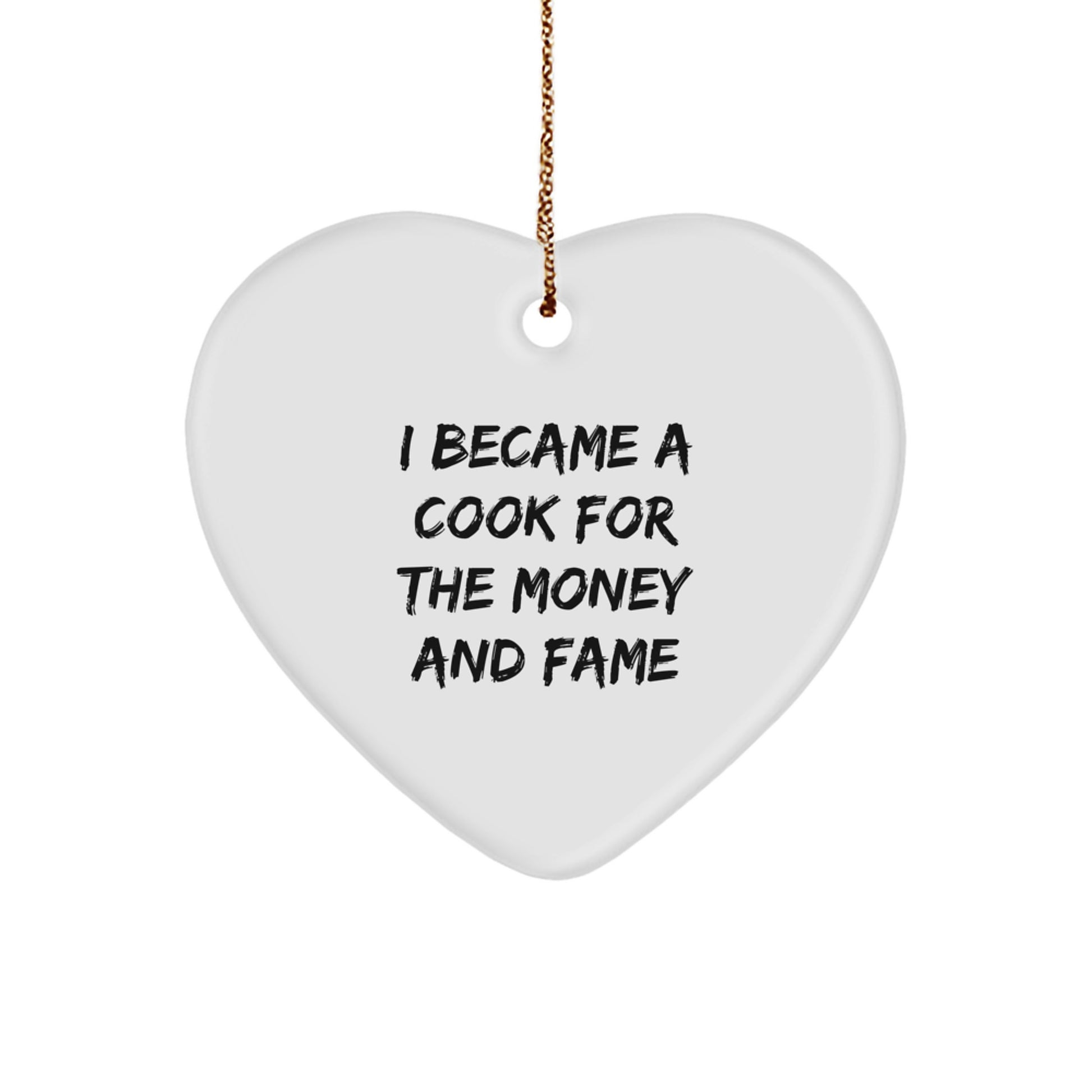 Funny Cook Gifts for Christmas - Heart Ornament with 'I Became A Cook For The Money And Fame' Quote, Gifts from Family to Cook - Image 1