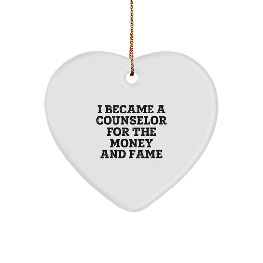 Counselor Gifts from Friends - Heart Ornament for Christmas - 'I Became A Counselor For The Money And Fame' Funny Quote - Image 1