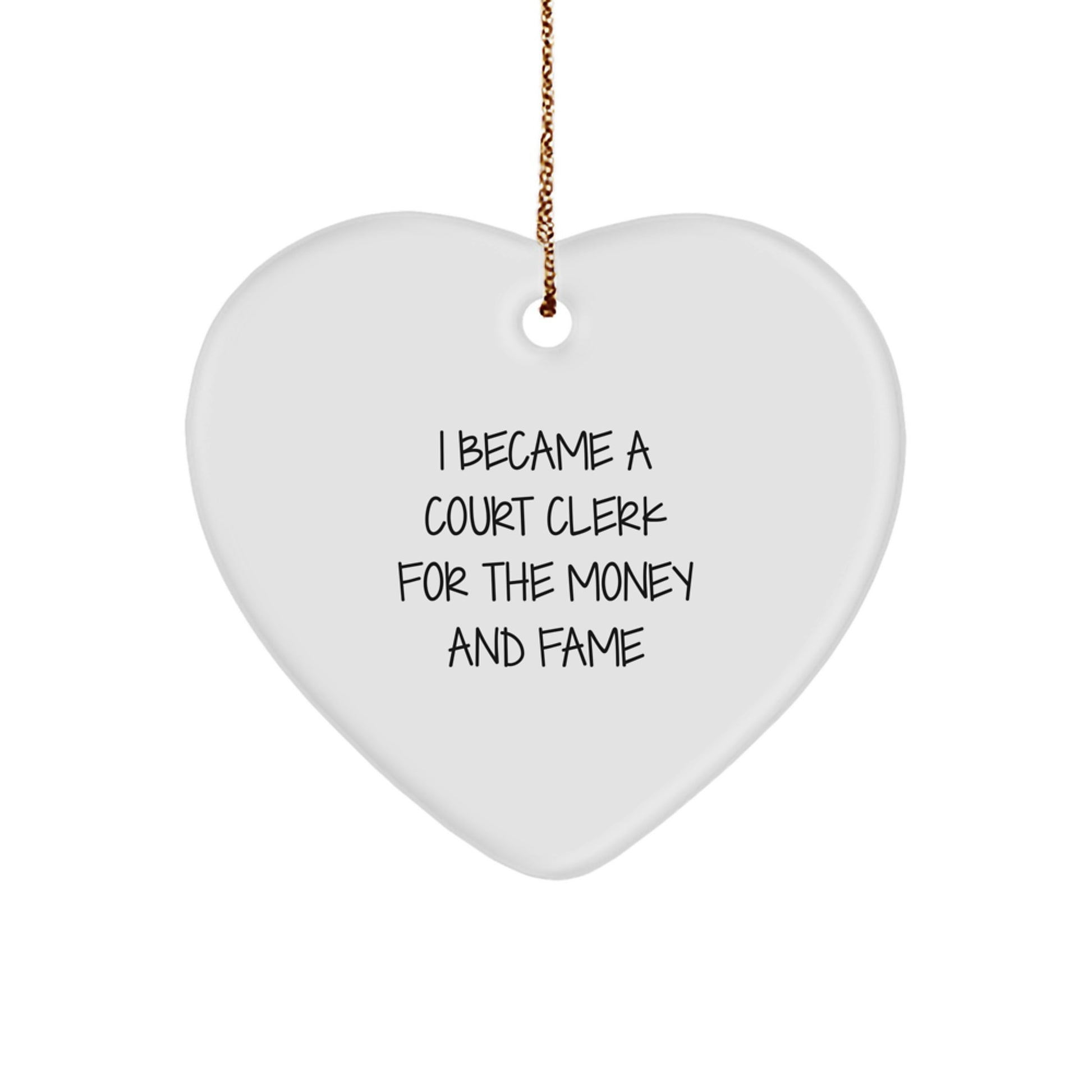 Court Clerk Gifts from Friends - I Became A Court Clerk For The Money And Fame Funny Heart Ornament for Christmas - Image 1