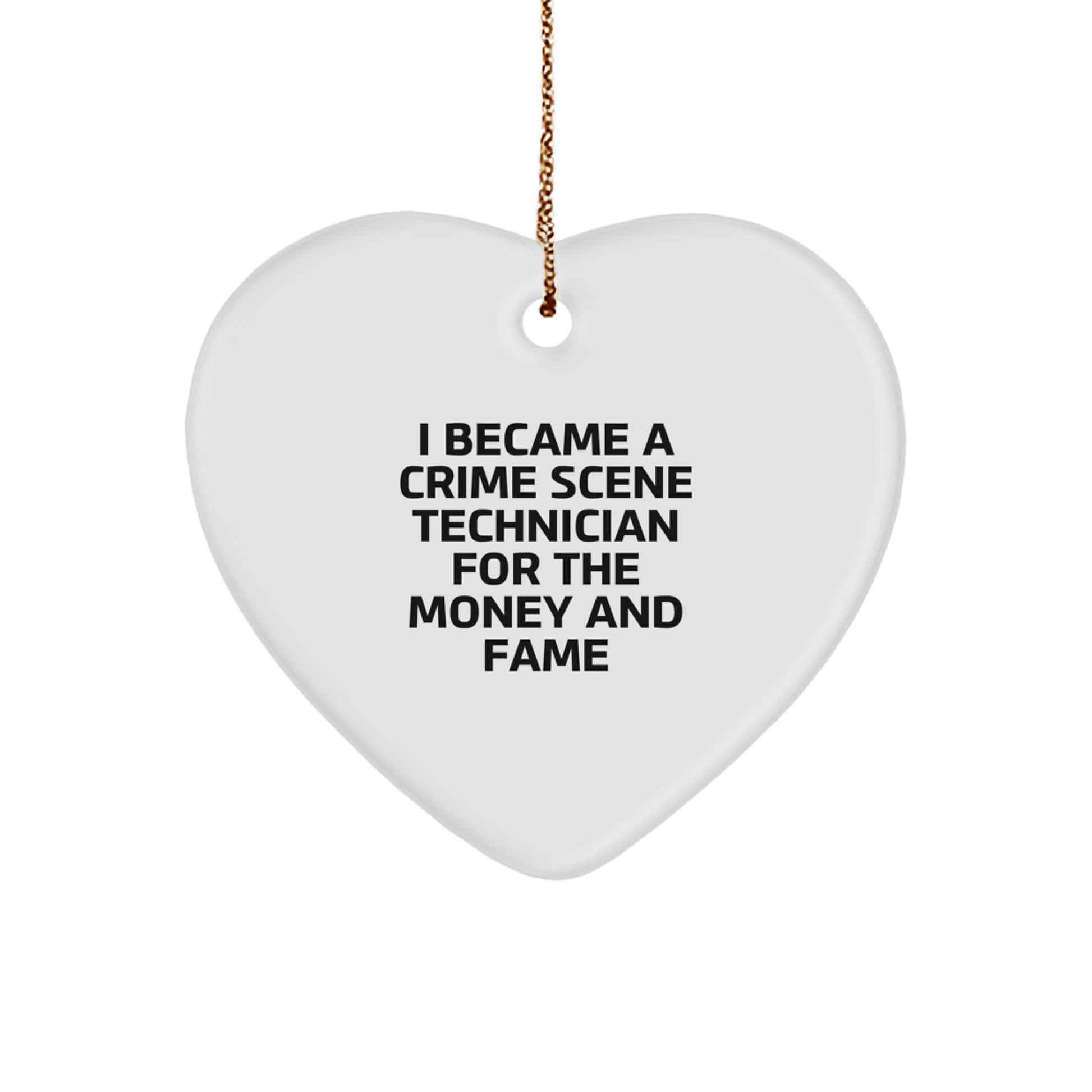 Funny Crime Scene Technician Gifts From Men - I Became A Crime Scene Technician For The Money And Fame Heart Ornament For Christmas - Image 1