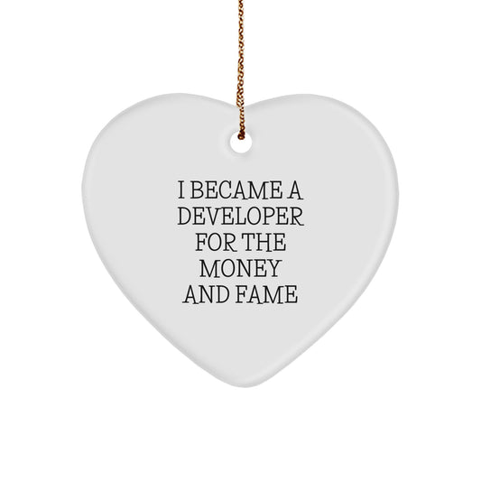 Funny Developer Gifts for Christmas - Heart Ornament from Friends, Coworkers, Family - I Became A Developer For The Money And Fame - Image 1