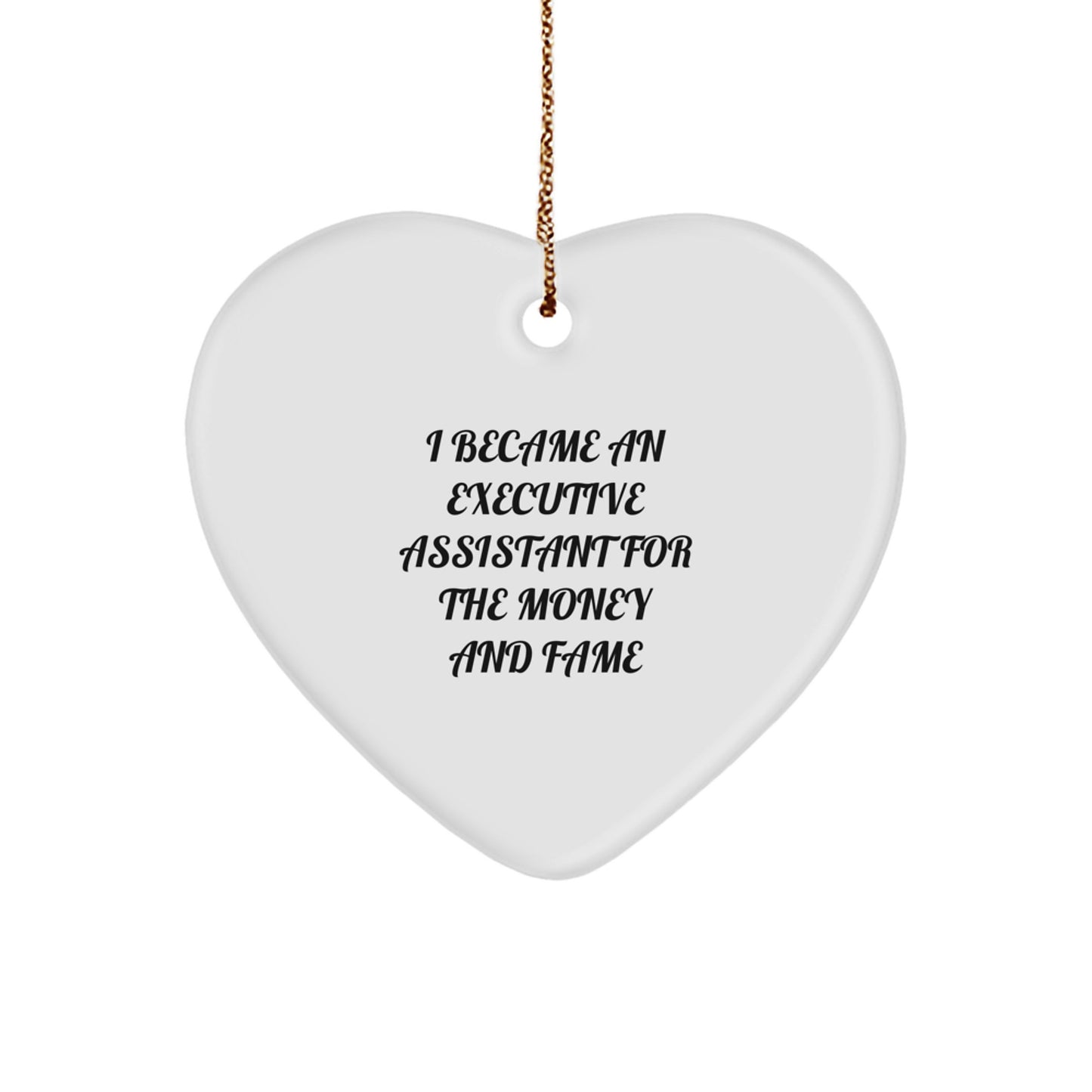 Executive Assistant Gifts from Friends - I Became An Executive Assistant For The Money And Fame Heart Ornament for Christmas - Image 1