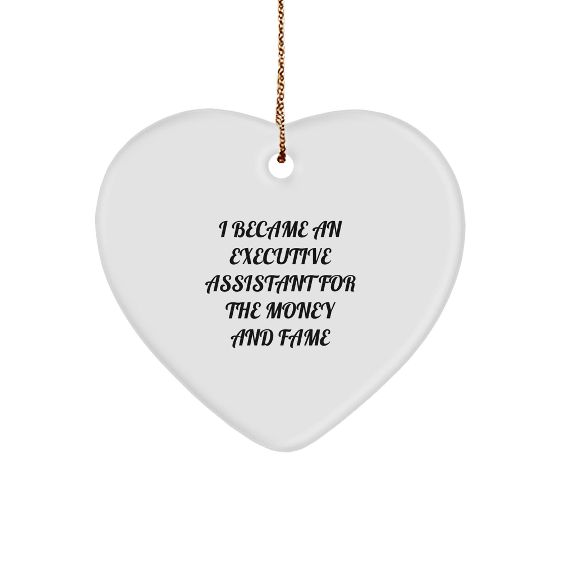 Executive Assistant Gifts from Friends - I Became An Executive Assistant For The Money And Fame Heart Ornament for Christmas - Image 1