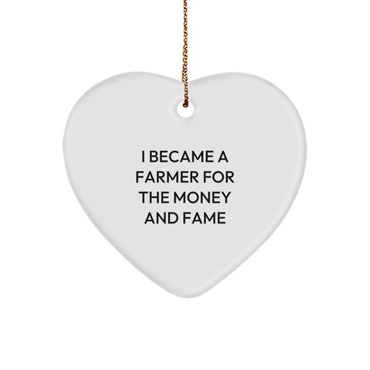 Funny Farmer Gifts - I Became A Farmer For The Money And Fame Heart Ornament for Christmas, Gifts from Men to Farmer Friends - Image 1