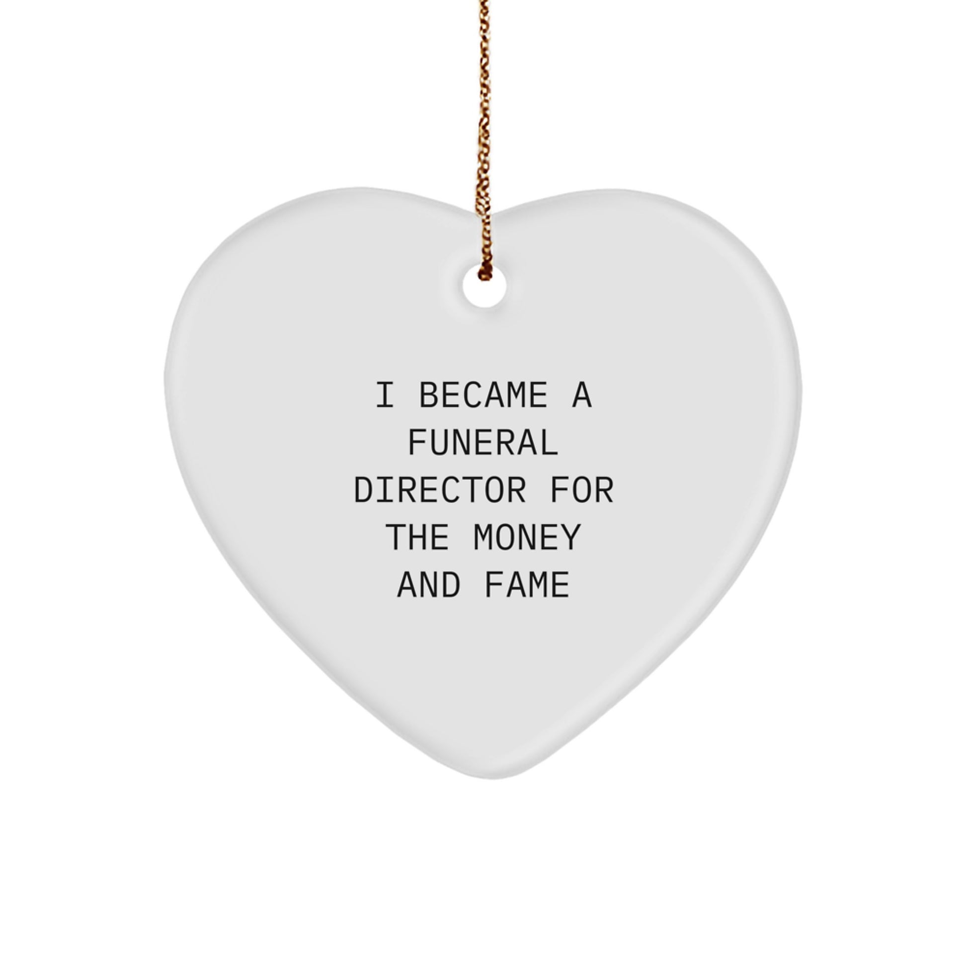 Funny Funeral Director Gifts For Men: Heart Ornament With I Became A Funeral Director For The Money And Fame Quote, Gifts From Family, Gifts For Funeral Directors, Christmas Unique - Image 1