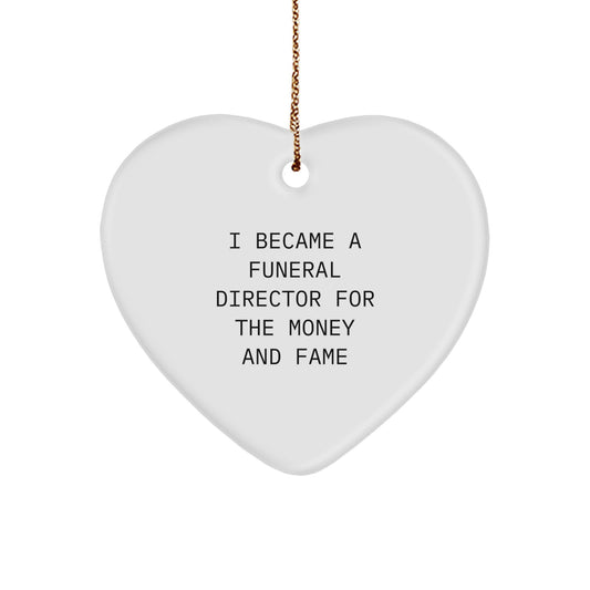 Funny Funeral Director Gifts For Men: Heart Ornament With I Became A Funeral Director For The Money And Fame Quote, Gifts From Family, Gifts For Funeral Directors, Christmas Unique - Image 1