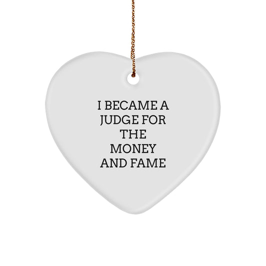 Gifts from Friends or Family, 'I Became A Judge For The Money And Fame' Funny Judge Heart Ornament for Christmas, Judge Gifts for Him or Her - Image 1