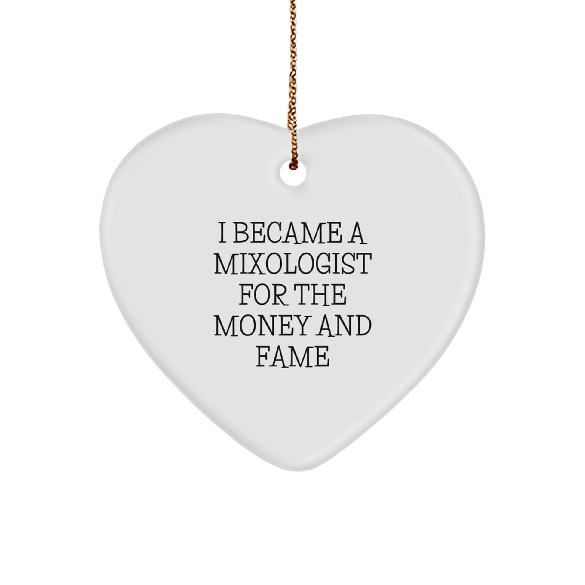 Mixologist Gifts from Friends for Christmas - I Became A Mixologist For The Money And Fame, Heart Ornament for Her, Him, or Anyone Who Loves to Mix Drinks - Image 1