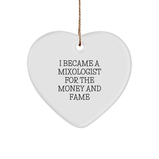Mixologist Gifts from Friends for Christmas - I Became A Mixologist For The Money And Fame, Heart Ornament for Her, Him, or Anyone Who Loves to Mix Drinks - Image 1